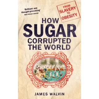 How Sugar Corrupted the World