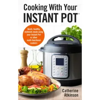 Cooking With Your Instant Pot
