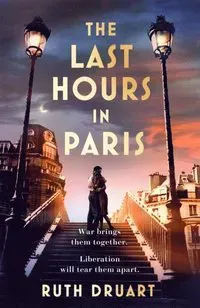 Last Hours in Paris: A magnificent story of love and sacrifice in WW2 for lovers of historical fiction