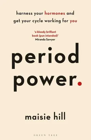 Period power - harness your hormones and get your cycle working for you