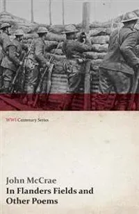 In Flanders Fields and Other Poems (WWI Centenary Series)