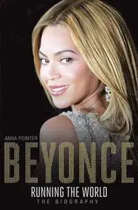 Beyonce: running the world - the biography