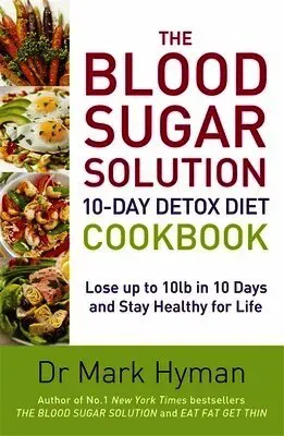 The Blood Sugar Solution 10-Day Detox Diet Cookbook