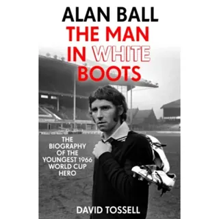 Alan Ball: The Man in White Boots