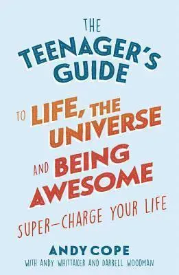 The Teenager's Guide to Life, the Universe and Being Awesome