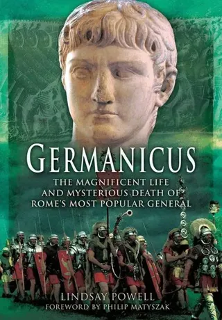 Germanicus: The Magnificent Life and Mysterious Death of Rome's Most Popular General