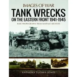 Tank Wrecks of the Eastern Front 1941 - 1945