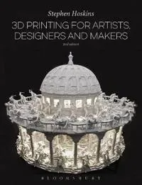 3D Printing for Artists, Designers and Makers