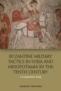 Byzantine Military Tactics in Syria and Mesopotamia in the Tenth Century