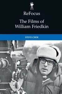 Refocus: The Films of William Friedkin