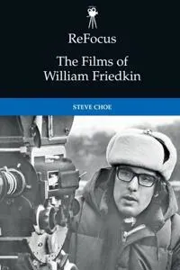 Refocus: The Films of William Friedkin