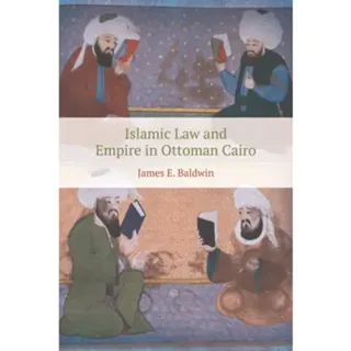 Islamic Law and Empire in Ottoman Cairo