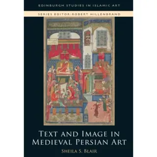 Text and Image in Medieval Persian Art