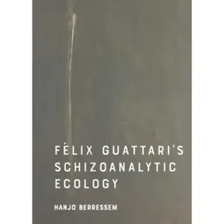Felix Guattari's Schizoanalytic Ecology
