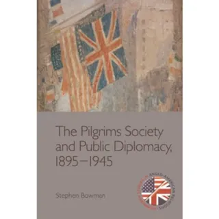 The Pilgrims Society and Public Diplomacy, 1895-1945