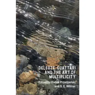 Deleuze, Guattari and the Art of Multiplicity