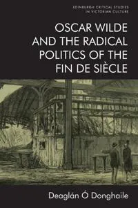 Oscar Wilde and the Radical Politics of the Fin de Siècle