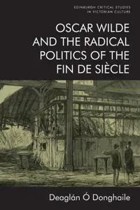 Oscar Wilde and the Radical Politics of the Fin de Siècle