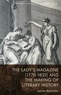 The Lady’s Magazine (1770–1832) and the Making of Literary History