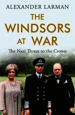 The Windsors at War - As seen on Channel 4’s Edward vs George