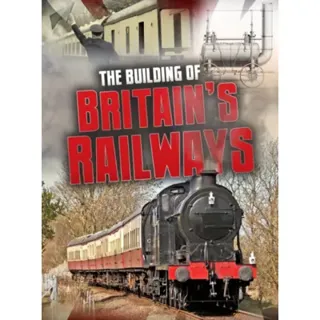 The Building of Britain's Railways