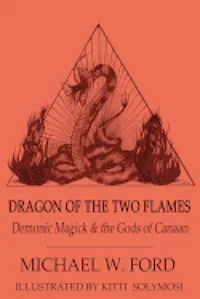 Dragon of the Two Flames: Demonic Magick & the Gods of Canaan