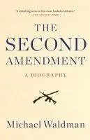 The Second Amendment: A Biography