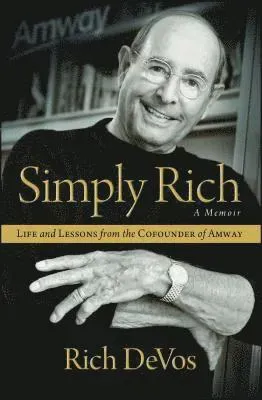 Simply Rich: Life and Lessons from the Cofounder of Amway: A Memoir