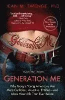 Generation Me: Why Today's Young Americans Are More Confident, Assertive, Entitled--And More Miserable Than Ever Before