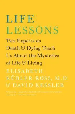 Life Lessons: Two Experts on Death & Dying Teach Us about the Mysteries of Life & Living