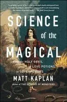 Science of the Magical: From the Holy Grail to Love Potions to Superpowers