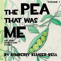 The Pea That Was Me: An Egg-Donation Story