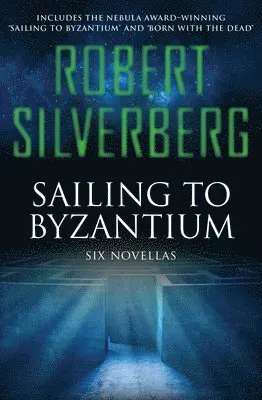 Sailing to Byzantium: Six Novellas