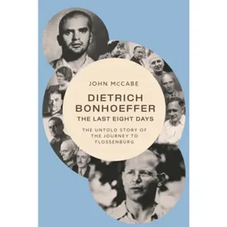 Dietrich Bonhoeffer - the Last Eight Days