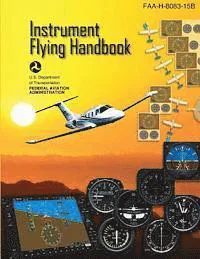 Instrument Flying Handbook: FAA Handbook: FAA-H-8083-15b