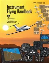Instrument Flying Handbook (FAA-H-8083-15B) [Black & White Edition]