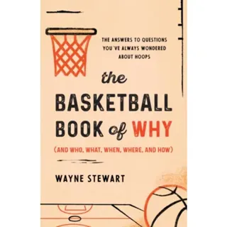 The Basketball Book of Why (and Who, What, When, Where, and How)