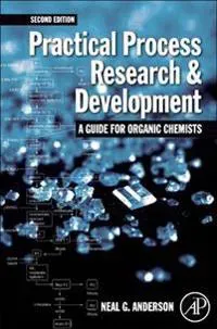 Practical Process Research and Development – A guide for Organic Chemists