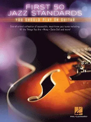 First 50 Jazz Standards You Should Play on Guitar Chord-Melody Arrangements with Tabs, Chords and Lyrics Learn to Play Fly Me to the Moon, Satin Doll,
