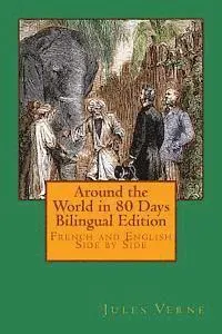 Around the World in 80 Days Bilingual Edition: French and English Side by Side