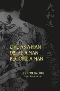 Live as a Man. Die as a Man. Become a Man.