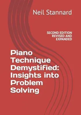 Piano Technique Demystified Second Edition Revised and Expanded
