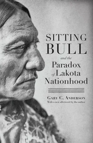 Sitting Bull and the Paradox of Lakota Nationhood