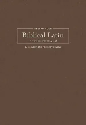 Keep Up Your Biblical Latin in Two Minutes a Day