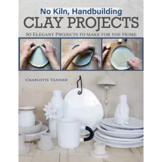 No Kiln, Handbuilding Clay Projects