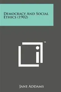 Democracy and Social Ethics (1902)