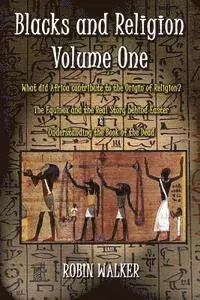Blacks and Religion Volume One: What did Africa contribute to the Origin of Religion? The Equinox and the Real Story behind Easter & Understand...
