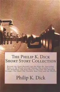 The Philip K. Dick Short Story Collection