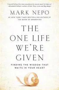 The One Life We're Given: Finding the Wisdom That Waits in Your Heart