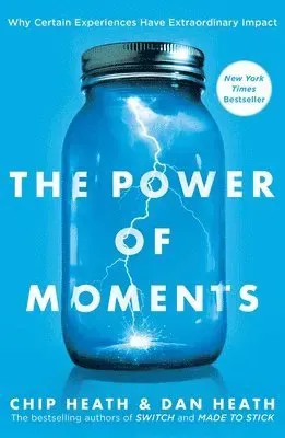 The Power of Moments: Why Certain Experiences Have Extraordinary Impact